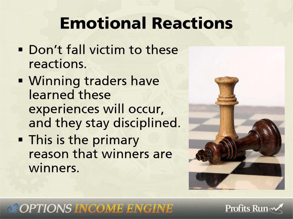 Okay, these are all emotional reactions that you have to guard against so don t fall victim to these reactions.