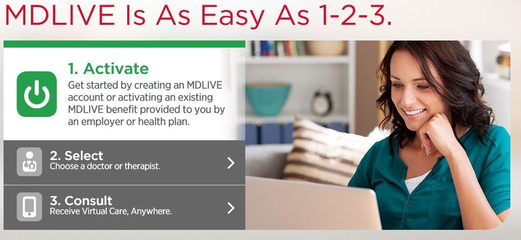 MDLIVE Save Time and Money MDLIVE, provides access to a doctor from your home, office, or on the go.