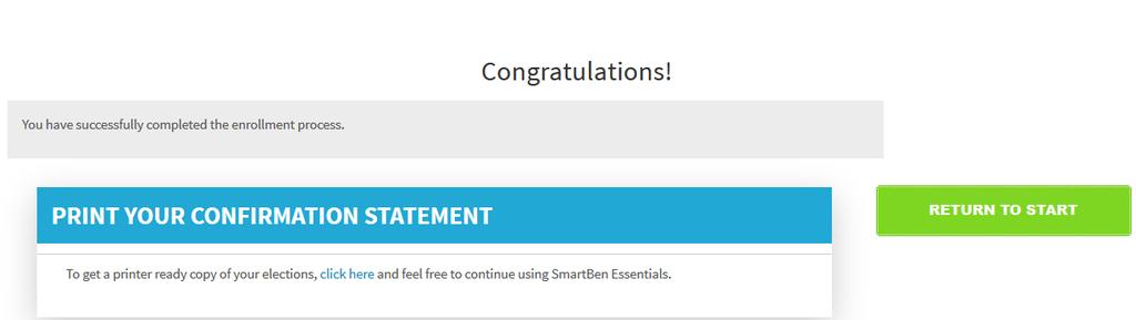 STEP 11 You will know you have successfully completed the enrollment process when you see the Congratulations! screen below. Select the Click Here link for a copy of your Confirmation Statement.