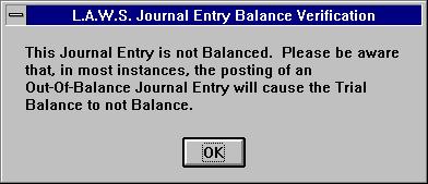 General Ledger- Journal Entry Processing Out-of-balance entries MAY be posted, but be aware that out-of-balance entries might cause the trial balance not to balance.