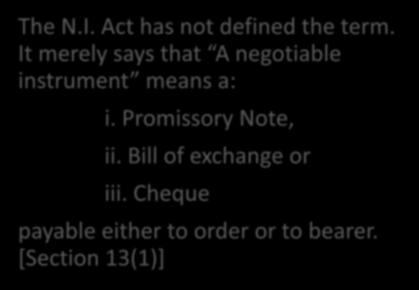 Negotiable Instruments under the N.I. Act, 1881 The N.I. Act has not defined the term.