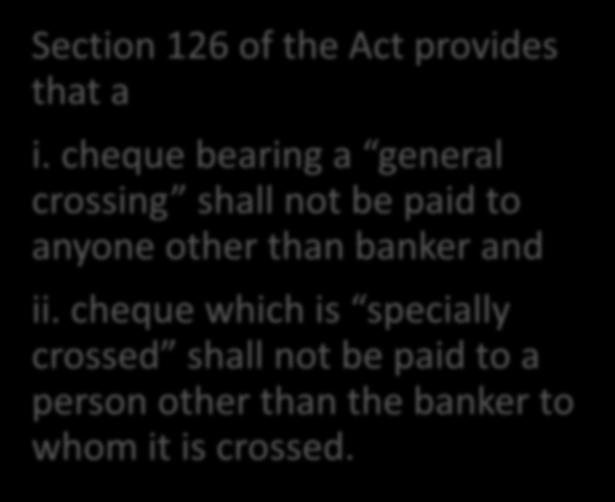 cheque bearing a general crossing shall not be paid to anyone other than banker and
