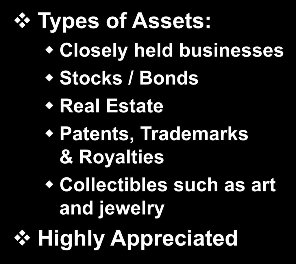 Qualifying Assets Types of Assets: Closely held businesses Stocks / Bonds Real Estate