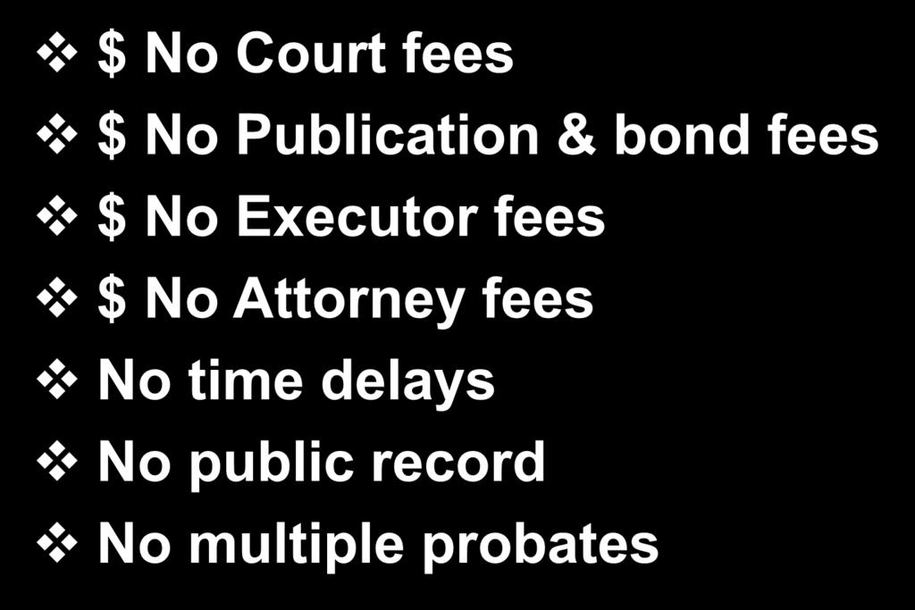 No Death Probate $ No Court fees $ No Publication & bond fees $ No Executor