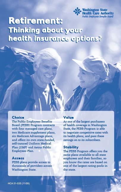 Request Information Approximately 60 days before your employer-sponsored benefits or COBRA coverage ends Request PEBB s Retiree Enrollment Guide Complete the