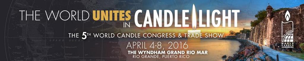 5 th World Candle Congress and Tradeshow Wednesday, April 6, 2016 Wyndham Grand Rio Mar 6000 Rio Mar Blvd.