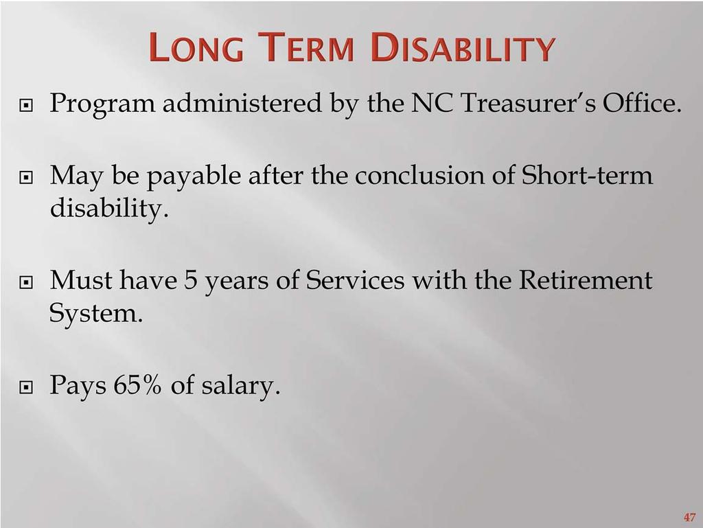 Orientation Manual Page: 30 Long term benefits may be payable after the conclusion of the short term disability period.