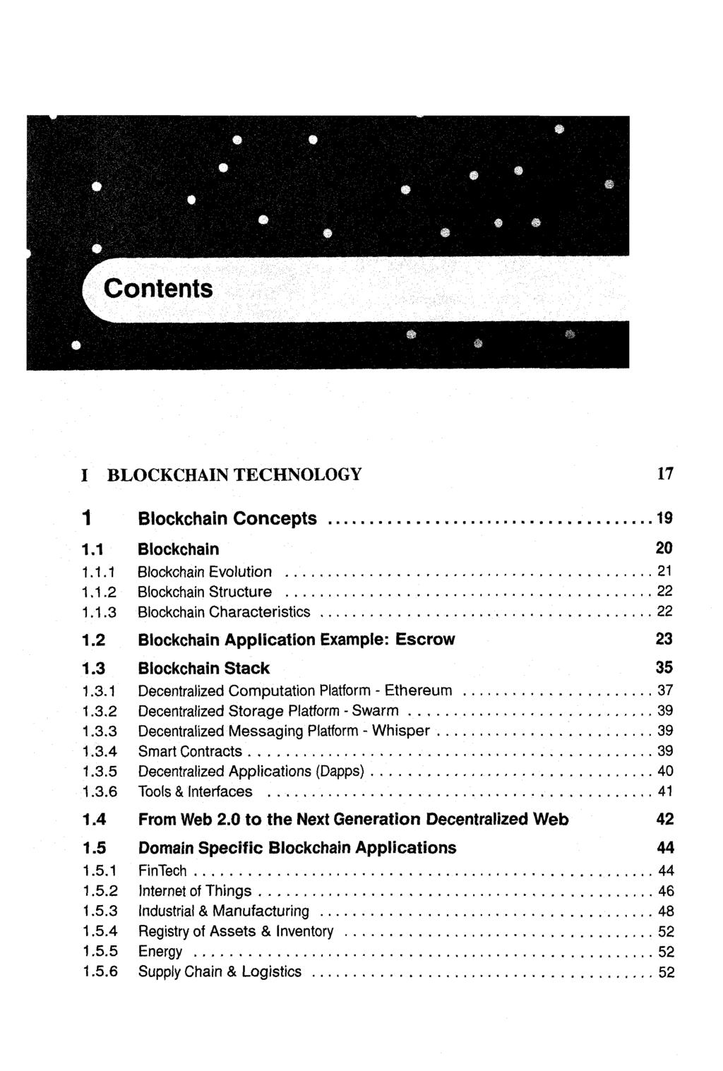 I TECHNOLOGY 17 1 Blockchain Concepts 19 1.1 Blockchain 20 1.1.1 Blockchain Evolution 21 Blockchain Structure 22 Blockchain Characteristics 22 Blockchain Application Example: Escrow 23 1.