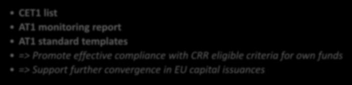 EBA works on regulatory monitoring Capital Definition CET1 list AT1 monitoring report AT1 standard templates => Promote effective compliance with CRR eligible criteria for own funds => Support