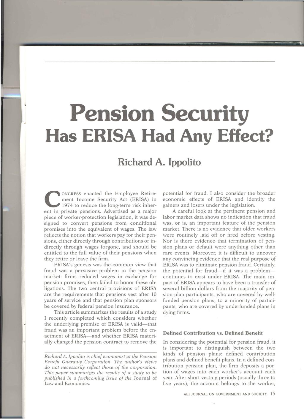 Pension Security Has ERISA Had Any Effect? Richard A. Ippolito CONGRESS enacted the Employee Retirement Income Security Act (ERISA) in 1974 to reduce the long-term risk inherent in private pensions.