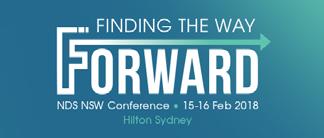 3 NDS NSW CONFERENCE 2018 As we fast approach the full implementation of the NDIS in NSW in July 2018, the NDS NSW conference will focus on how service providers are finding ways to deliver high