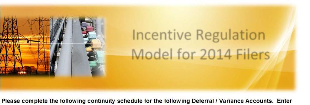 Incentive Regulation Model for 2014 Filers Please complete the following continuity schedule for the following Deferral / Variance Accounts. Enter information into green cells only.