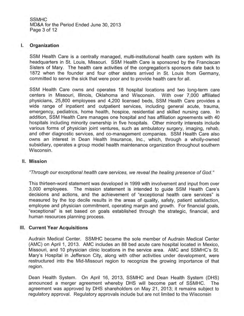 SSMHC MD&A for the Period Ended June 30, 2013 Page 3 of 12 I. Organization SSM Health Care is a centrally managed, multi-institutional health care system with its headquarters in St. Louis, Missouri.
