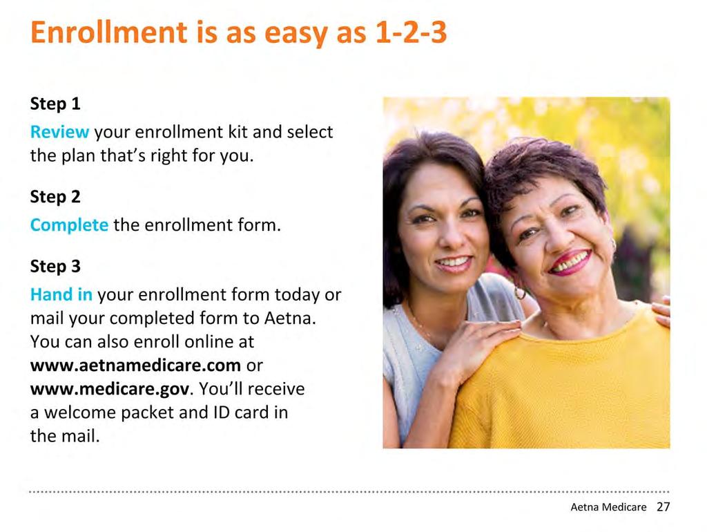 Take people through enrollment steps. Remind them where they can find Aetna s plan ratings, and information about Aetna s free interpreter services (the multi-language insert), in the enrollment kit.