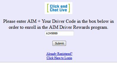 AIM DRIVER REWARDS PROGRAM ACCESS IS EASY!!! You will need to register your account the first time. G o t o : h t t p s : / / a i m d r i v e r r e w a r d s.