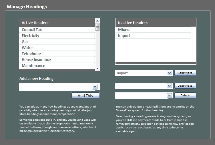 Manage Headings This is where you can Add, Delete, Deactivate and Reactivate your Expense Headings. Active Headings, including your Personal ones, are shown on the left.
