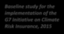 Selected case studies: Business Development (II) Baseline study for the implementation of the G7 Initiative on Climate Risk Insurance, 2015 The Challenge: Determine the number of insured individuals