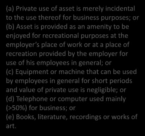 Right of use of assets par 2(b) and 6 No value (a) Private use of asset is merely incidental to the use thereof for business purposes; or (b) Asset is provided as an amenity to be enjoyed for