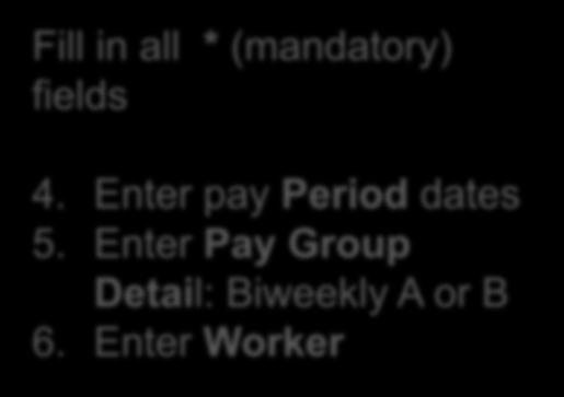 Enter pay Period dates 5.