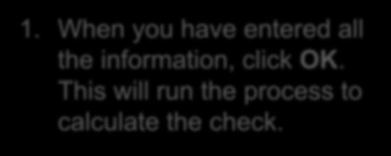 Calculate Check 1. When you have entered all the information, click OK.