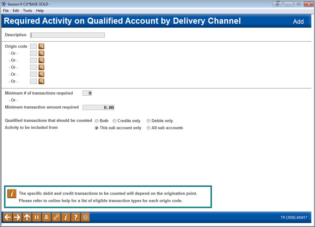 CONFIGURING CONDITIONS FOR SPECIFIC ORIGIN CODES Required Activity by Delivery Channel ( Add Condition (F6) from previous screen) This required field allows you to select to count all transactions,