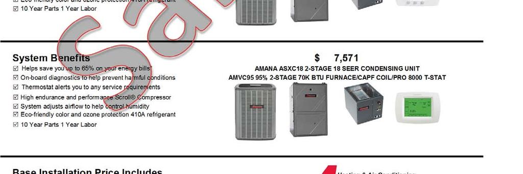 COIL/PRO 5000 T-STAT System Benefits $ 5,857 Helps save you up to 38% on your energy bills* AMANA ASX14 14 SEER CONDENSING UNIT AMH95 95% 70K BTU FURANCE/CAPF COIL/PRO 5000 T-STAT System Benefits $