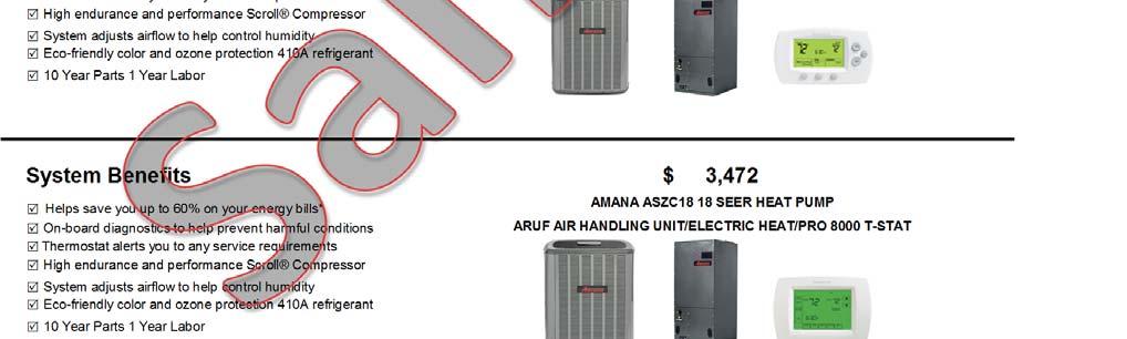 $ 5,243 Helps save you up to 47% on your energy bills* AMANA ASZC14 14 SEER HEAT PUMP ARUF AIR HANDLING UNIT/ELECTRIC HEAT/PRO 5000 T-STAT System Benefits $ 6,632 Helps save you up to 56% on your