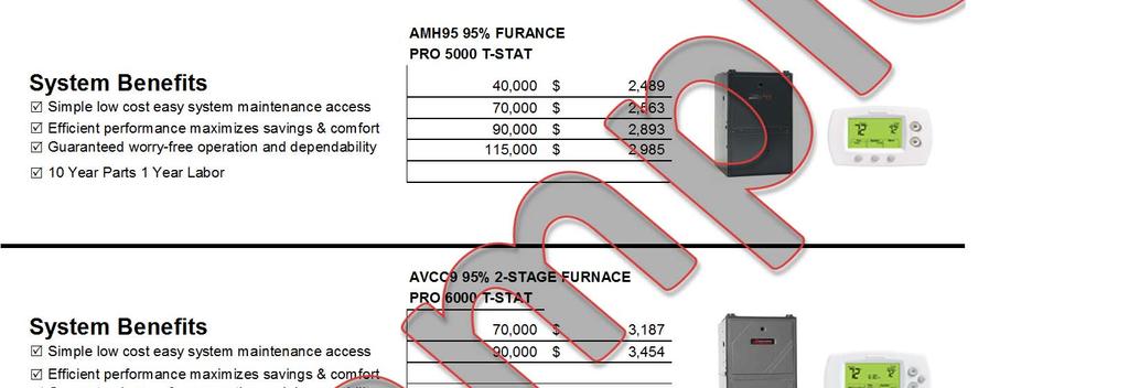 PRO 5000 T-STAT System Benefits 40,000 $ 2,489 Simple low cost easy system maintenance access 70,000 $ 2,563 Efficient performance maximizes savings & comfort 90,000