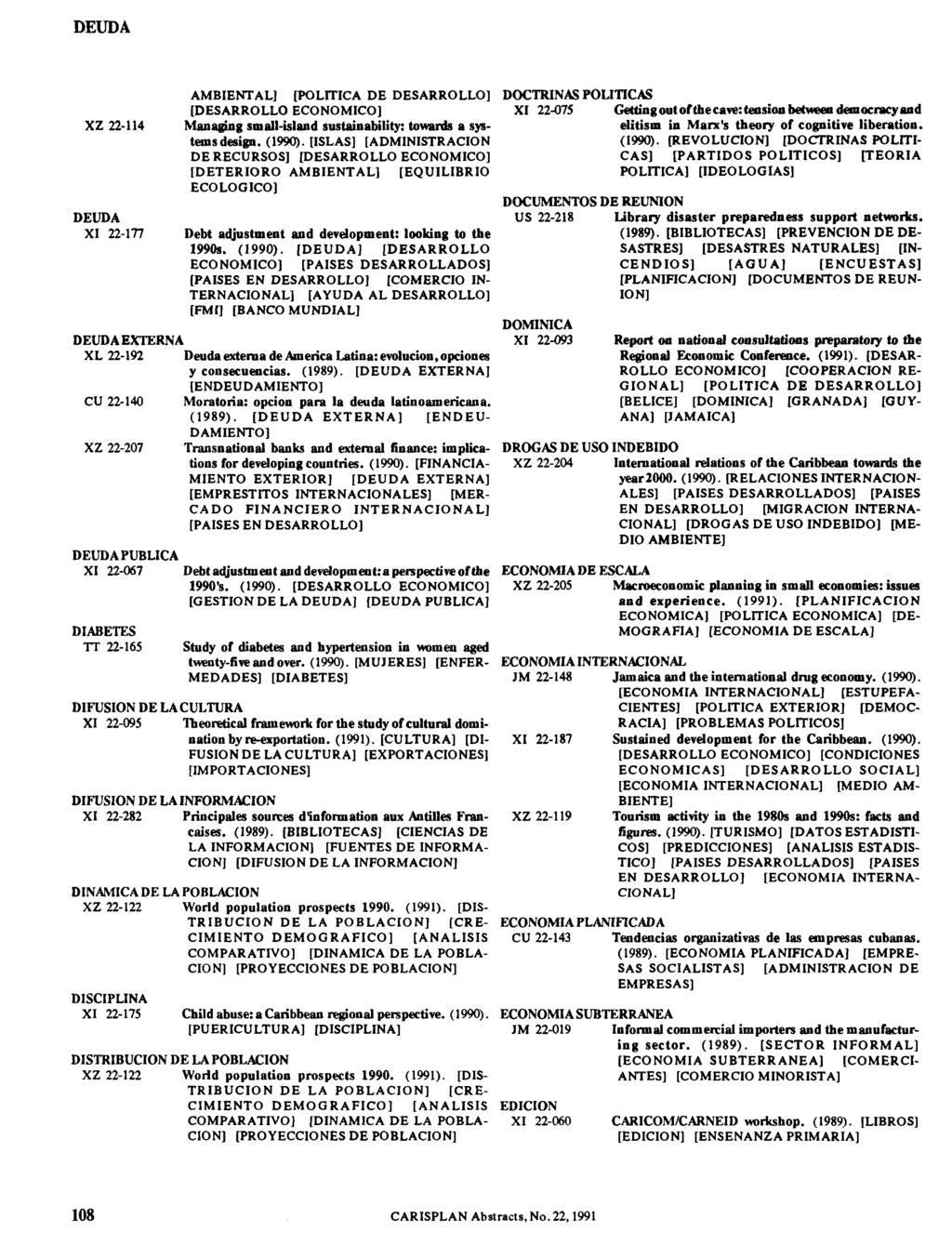 DEUDA XZ 22-114 DEUDA XI 22-177 DEUDA EXTERNA XL 22-192 Deuda externa de America Latina: evolución, opciones y consecuencias. (1989).