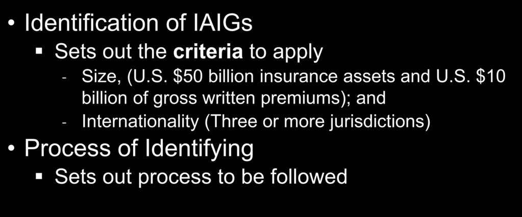 Module 1 - Scope of ComFrame Module 1 Scope of ComFrame Module 2 The IAIG Module 3 The Supervisors Identification of IAIGs Sets out the criteria to apply Size, (U.S. $50 billion insurance assets and U.