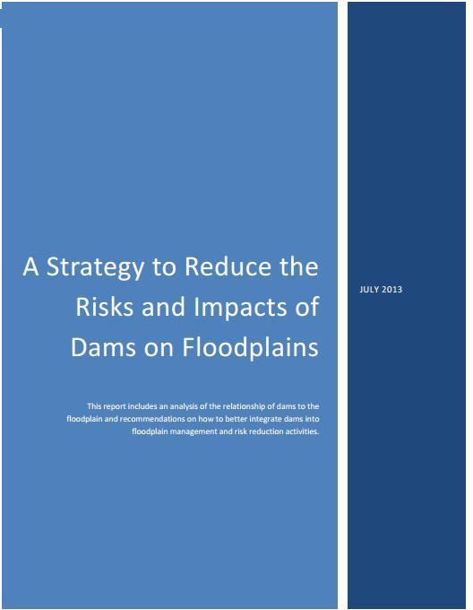 Floodplains and Dam Risk Report Examines relationship between dams and floodplain management Several recommendations