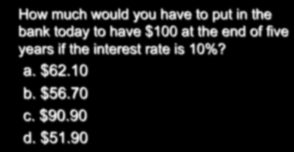 Quick Check ü How much would you have to put in the bank today to have $100 at the
