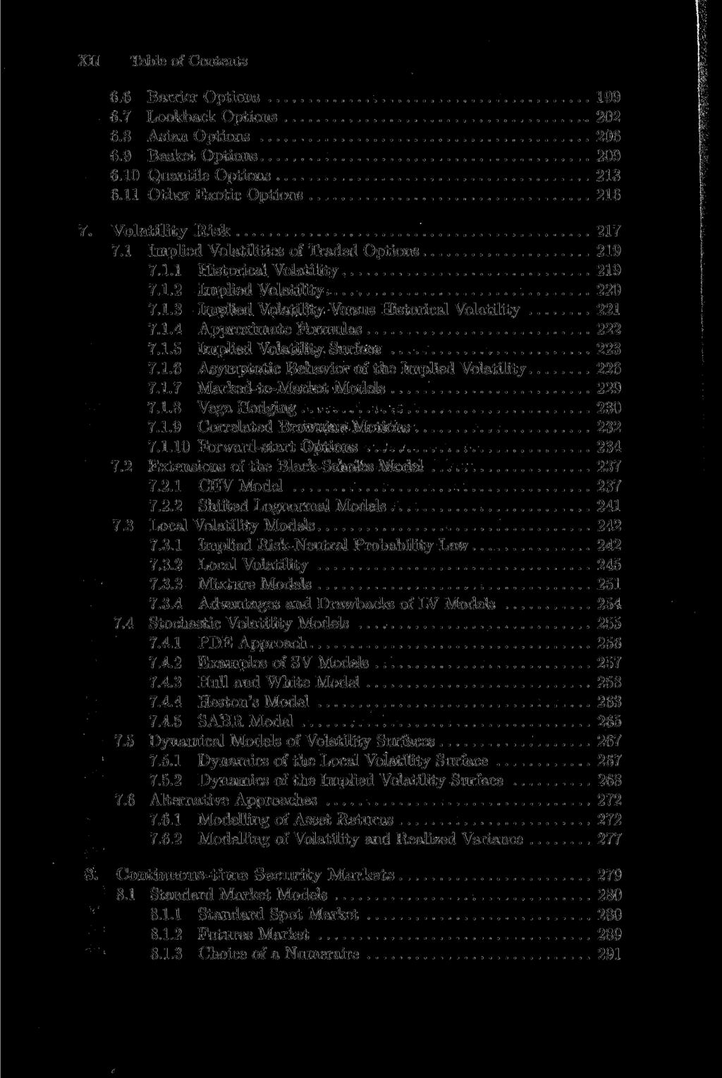 XII Table of Contents 6.6 Barrier Options 199 6.7 Lookback Options 202 6.8 Asian Options 206 6.9 Basket Options 209 6.10 Quantile Options 213 6.11 Other Exotic Options 216 7. Volatility Risk 217 7.