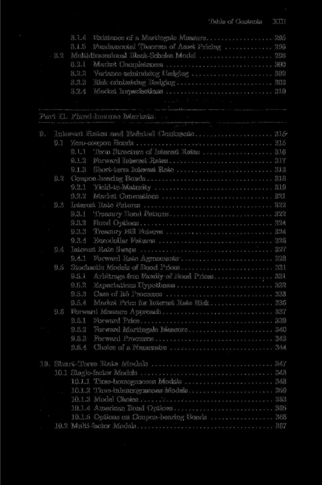 Table of Contents XIII 8.1.4 Existence of a Martingale Measure 295 8.1.5 Fundamental Theorem of Asset Pricing 296 8.2 Multidimensional Black-Scholes Model 298 8.2.1 Market Completeness 300 8.2.2 Variance-minimizing Hedging 302 8.