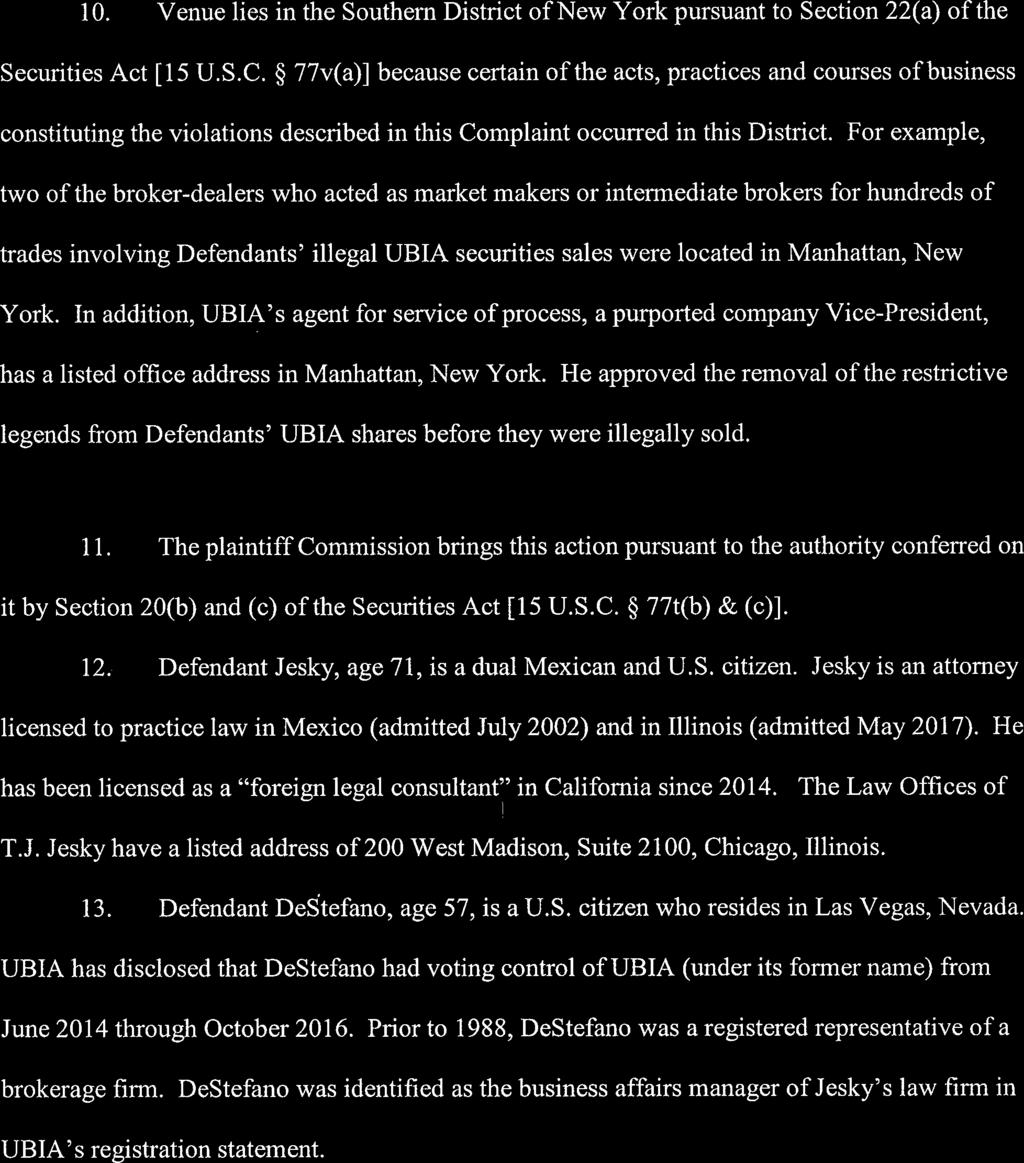 Case 1:18-cv-05980 Document 1 Filed 07/02/18 Page 4 of 16 10. Venue lies in the Southern District of New York pursuant to Section 22(a) of the Securities Act [15 U.S.C. 77v(a)] because certain of the acts, practices and courses of business constituting the violations described in this Complaint occurred in this District.