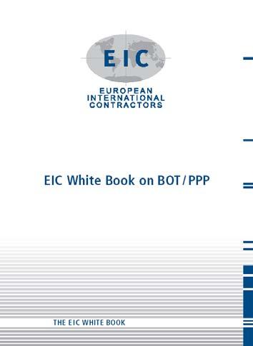 EIC White Book on BOT/PPP Basic Features Published in April 2003 Based on the broad experience of EIC member companies as concessionaires in preparing for PPP projects in the transport sector Advise