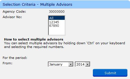 If you click on Multiple Advisors the following screen is displayed. Select the relevant Advisor Nos. (i.e. the agent codes) or All, the period you require the report for and click Submit.