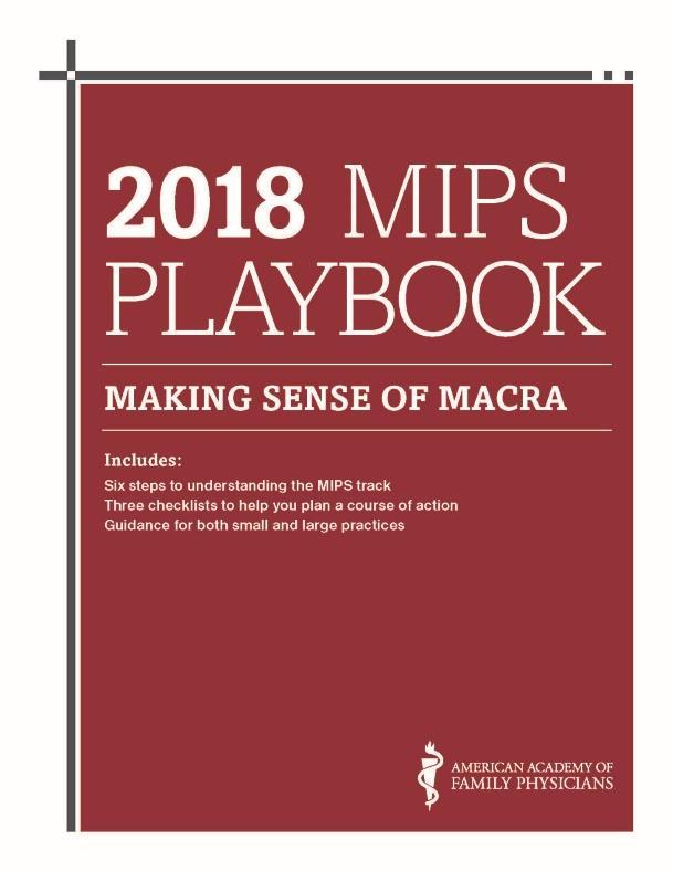MIPS Playbook Step-by-Step guide to help: Understand MIPS reporting requirements Provides checklists and