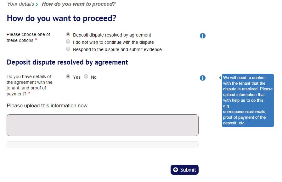 4. Dispute resolved by agreement Where the agent/landlord selects this option, they will be asked whether they have details of the agreement that has been reached with the tenant, and proof that the
