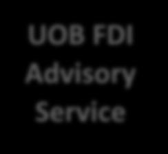 UOB Foreign Direct Investment Advisory Launched in October 2011, to ride on increasing global FDI flows into the region.
