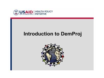 Part 2 Handout Introduction to DemProj Slides Slide Content Slide Captions Introduction to DemProj Now that we have a basic understanding of some concepts and why population projections are