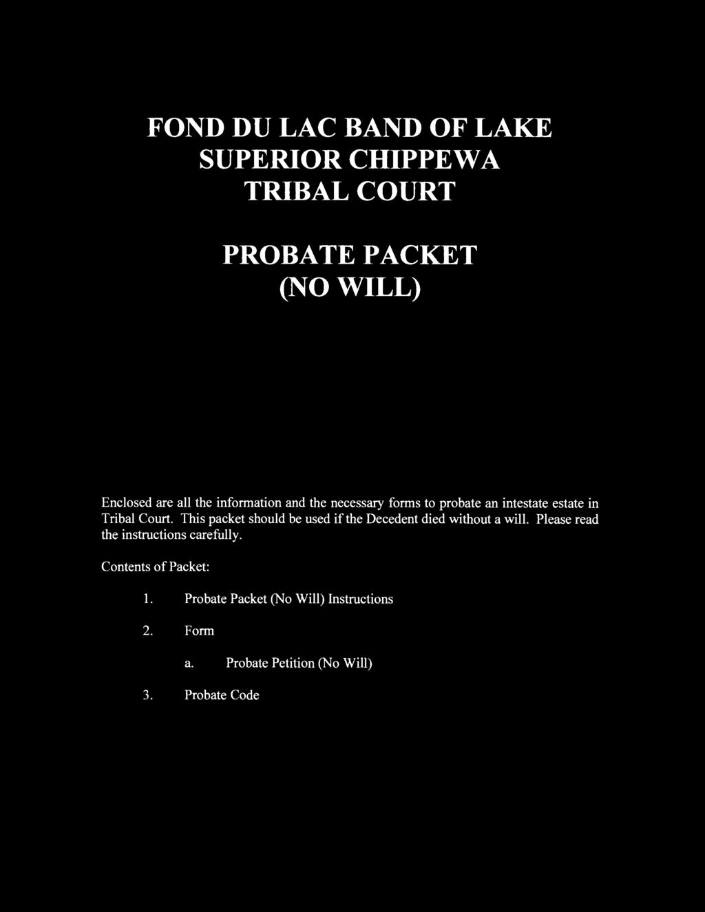 FOND DULAC BAND OF LAKE SUPERIOR CHIPPEWA TRIBAL COURT PROBATE PACKET (NO WILL) Enclosed are all the