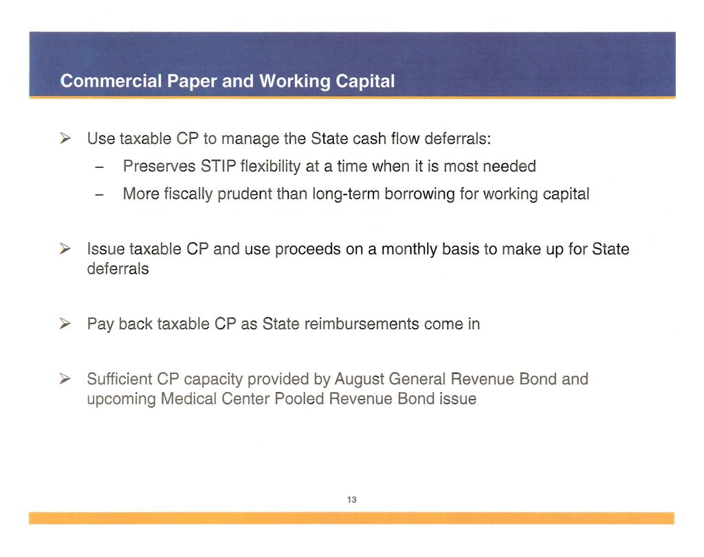 y Use taxable CP to manage the State cash flow deferrals: Preserves STIP flexibility at a time when it is most needed More fiscally prudent than long-term borrowing for working capital» Issue taxable