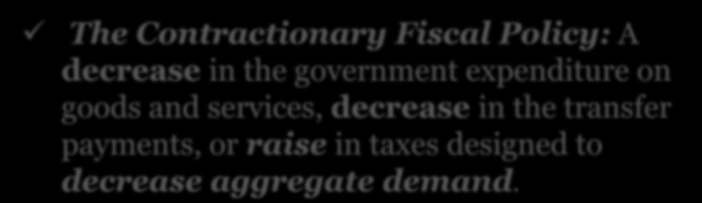 The Contractionary Fiscal Policy: A decrease in the government expenditure on goods
