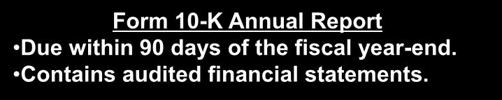 SEC REPORTS 10-K, 10-Q, 8-K Form 10-K Annual Report Due within 90 days of the fiscal year-end. Contains audited financial statements.