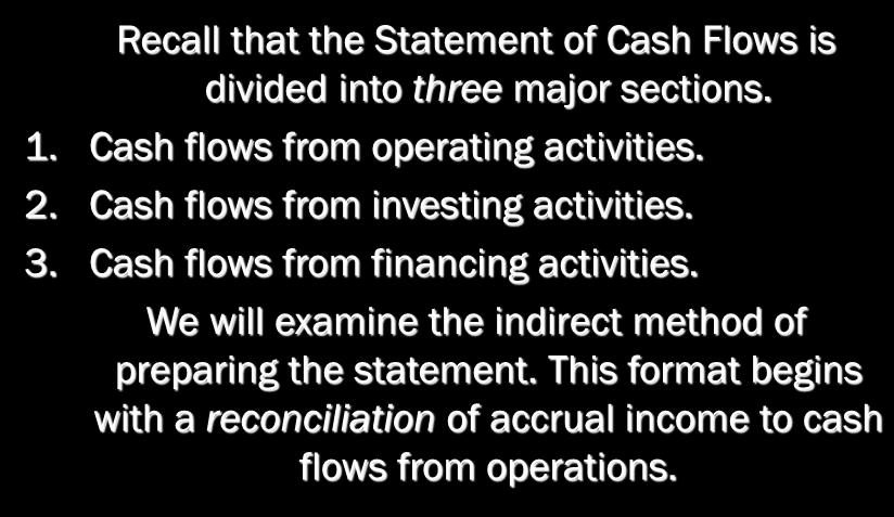 STATEMENT OF CASH FLOWS Recall that the Statement of Cash Flows is divided into three major sections. 1. Cash flows from operating activities. 2. Cash flows from investing activities. 3.