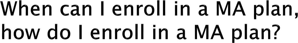 During 7 month initial enrollment period Can join during annual fall open enrollment October 15 December 7 each year Coverage begins January 1 May be able to join during other