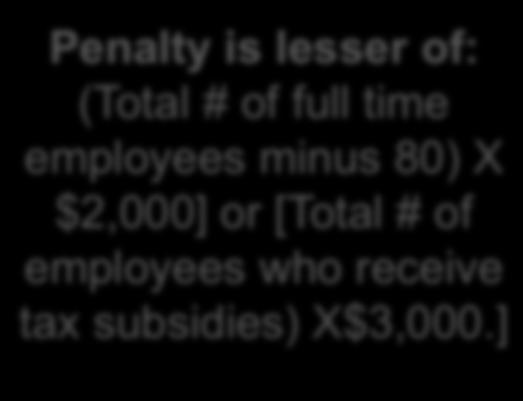 Employer Penalty Penalty is lesser of: (Total # of full time employees