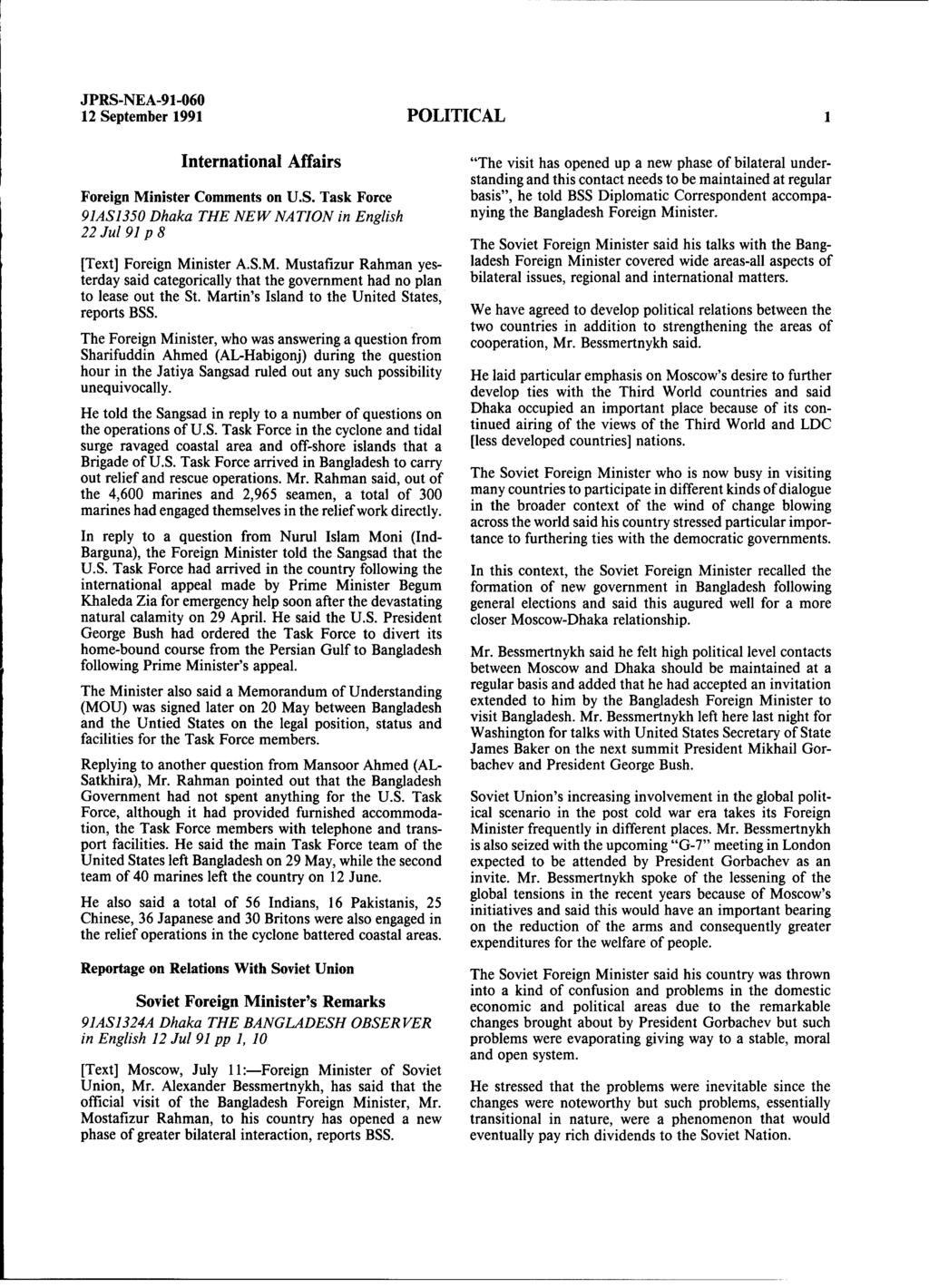 12 September 1991 POLITICAL 1 International Affairs "The visit has opened up a new phase of bilateral understanding and this contact needs to be maintained at regular Foreign Minister Comments on U.S. Task Force basis", he told BSS Diplomatic Correspondent accompa- 91AS1350 Dhaka THE NEW NATION in English nying the Bangladesh Foreign Minister.
