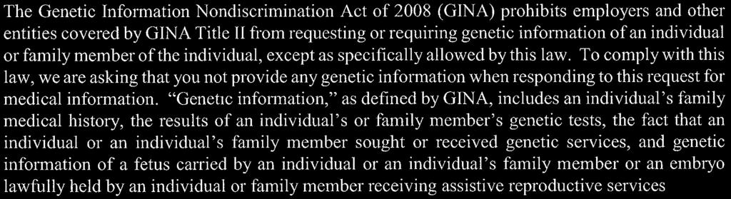The Genetic Information Nondiscrimination Act of 2008 (GINA) prohibits employers and other entities covered by GINA Title Il from requesting or requiring genetic information of an individual or